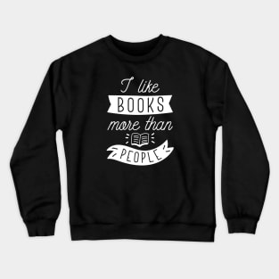 I Like Books More Than People Crewneck Sweatshirt